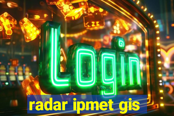 radar ipmet gis